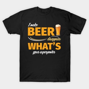 I Make Beer Disappear What's Your Superpower T-Shirt